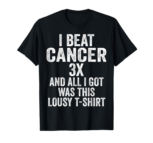 Beat Cancer Three Times And All I Got Was This Shirt T-Shirt