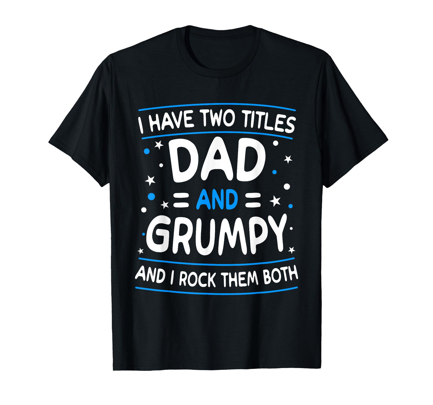 I Have Two Titles Dad And Grumpy Funny Father's Day T-Shirt