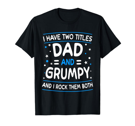 I Have Two Titles Dad And Grumpy Funny Father's Day T-Shirt