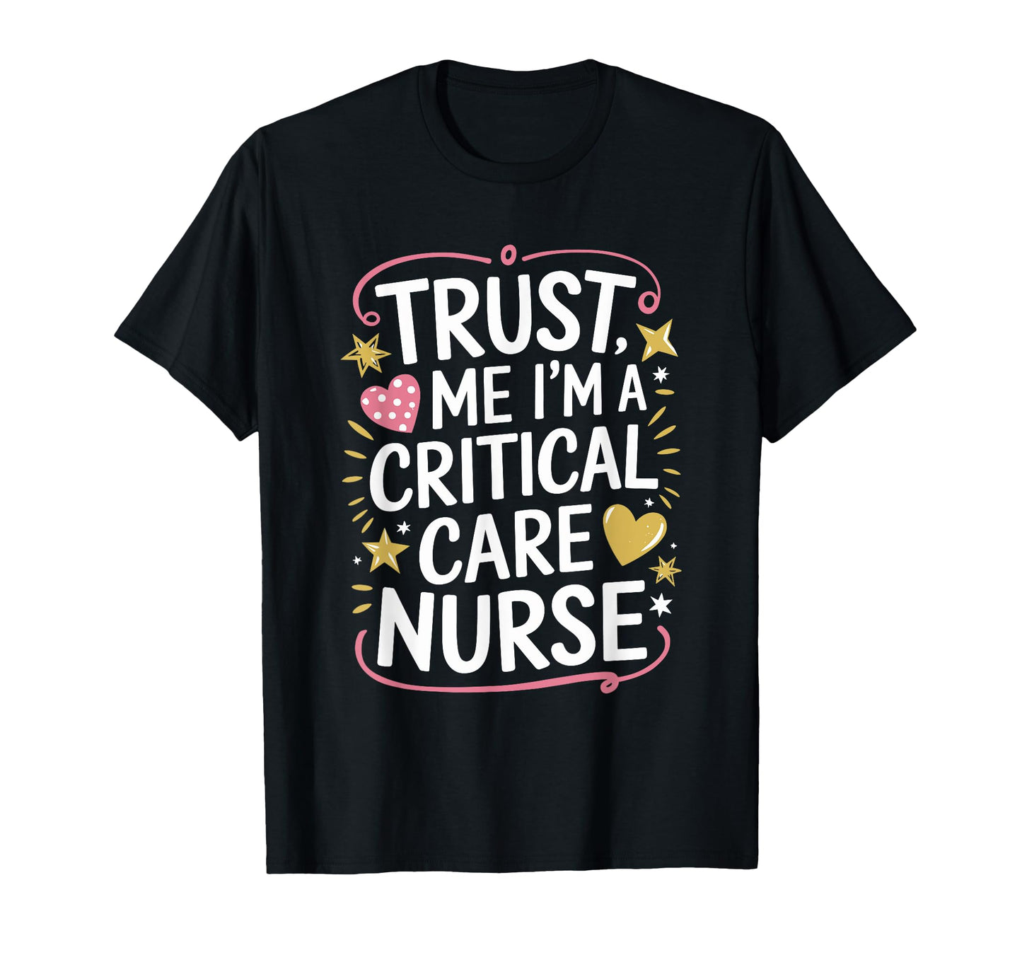 CCRN ICU Intensive, Trust Me I'M A Critical Care Nurse T-Shirt