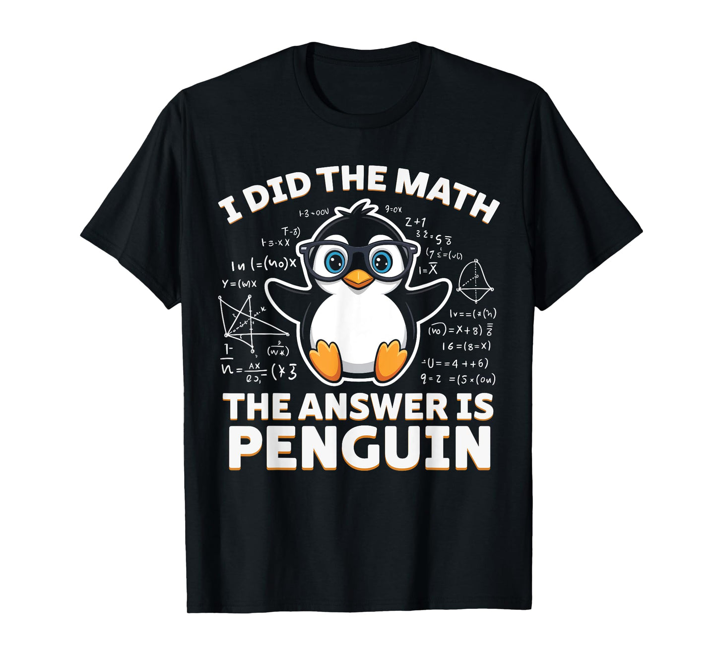 I Did the Math the Answer Is Penguin - Funny Penguin Lover T-Shirt