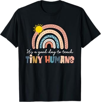 Rainbow It's A Good Day To Teach Tiny Humans Funny Teachers T-Shirt
