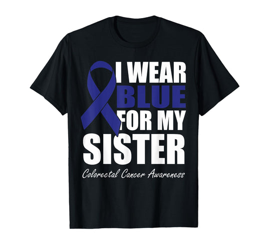I Wear Blue For My Sister Colorectal Cancer Awareness T-Shirt