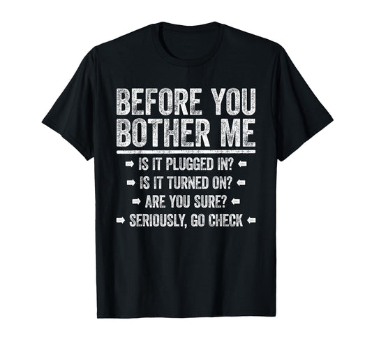 Before You Bother Me Shirt Funny Men Women Tech Support T-Shirt