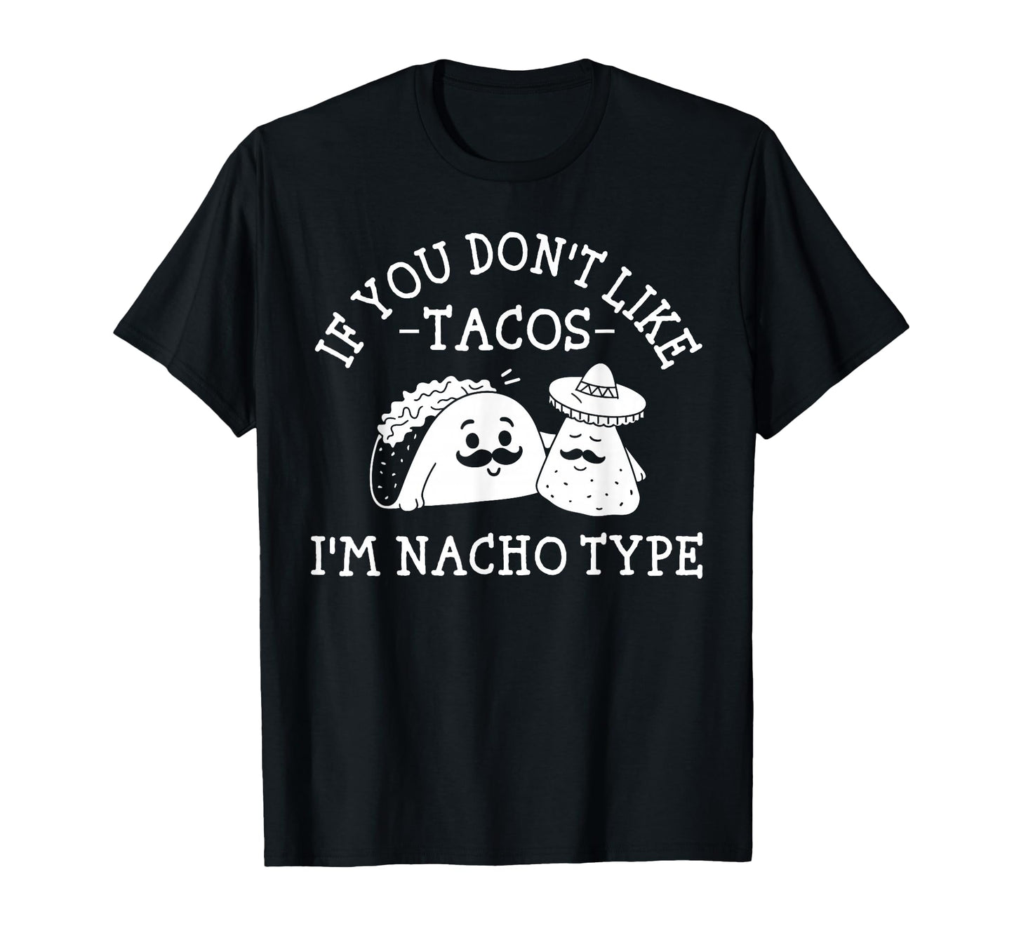 if You Dont Like Tacos i am Nacho Type Cool Mexican Taco T-Shirt