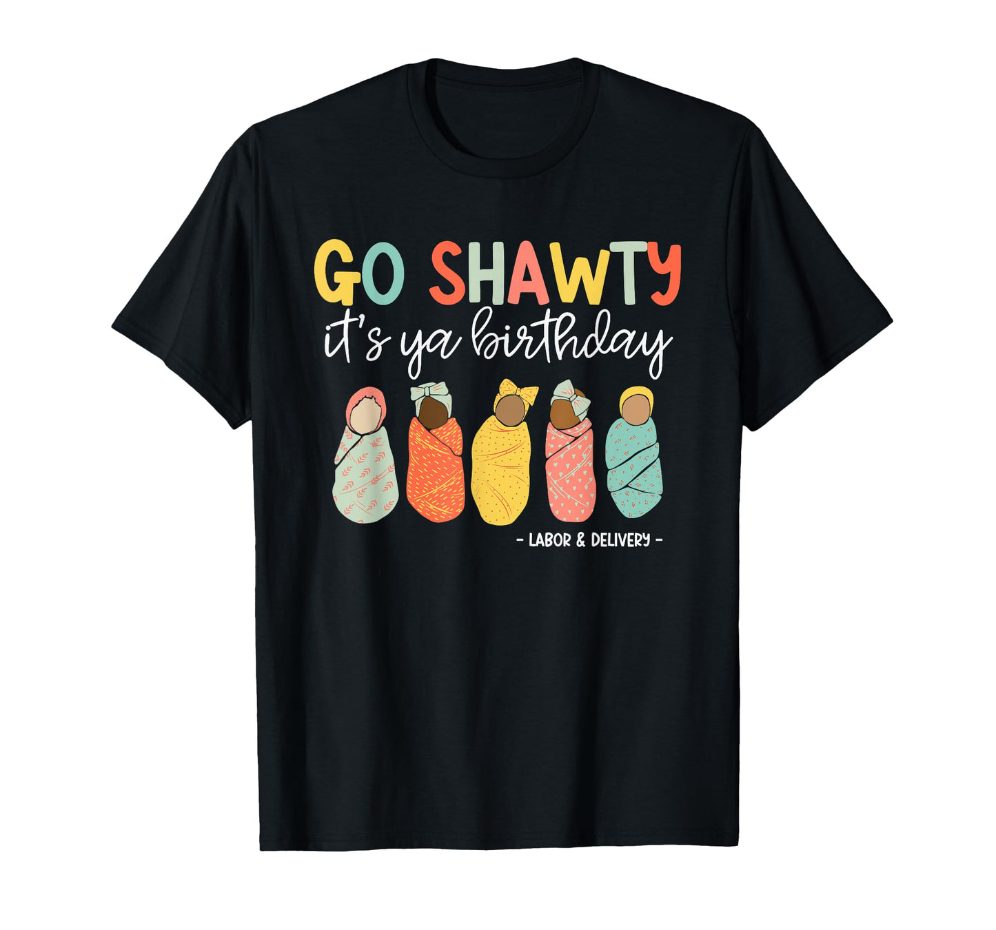 Go Shawty It's Ya Birthday, Labor and Delivery T-Shirt