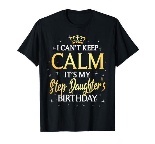 I Can't Keep Calm It's My Stepdaughter Birthday Gift Bday T-Shirt