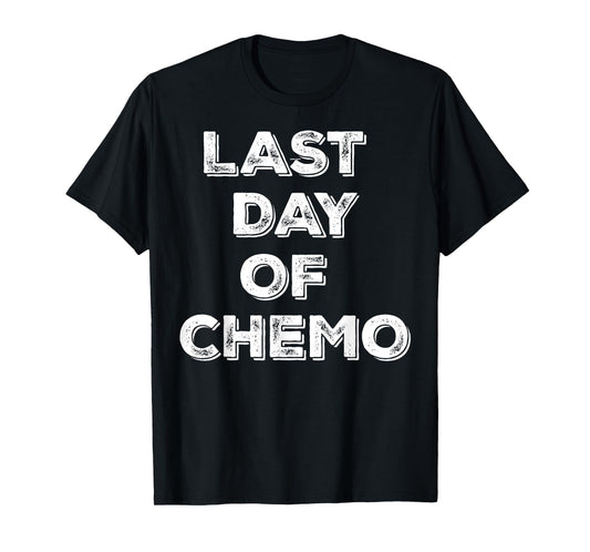 Last Day of Chemo Funny Chemotherapy Battle Cancer Patient T-Shirt
