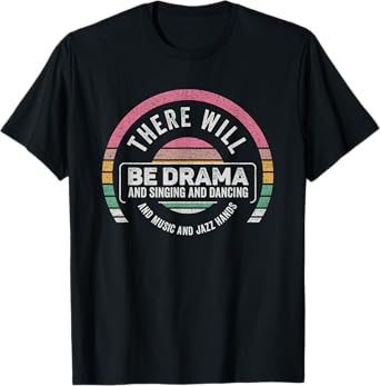 Retro There Will Be Drama Theater Theatre Musical Actor Gift T-Shirt