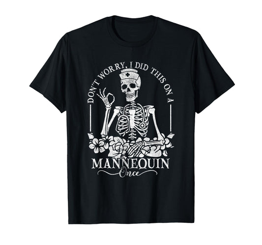 Don't Worry I Did This On A Mannequin Once Nurse Skeleton T-Shirt