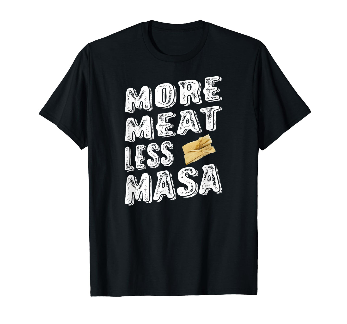 MORE MEAT LESS MASA TAMALES FUNNY SHIRT T-Shirt