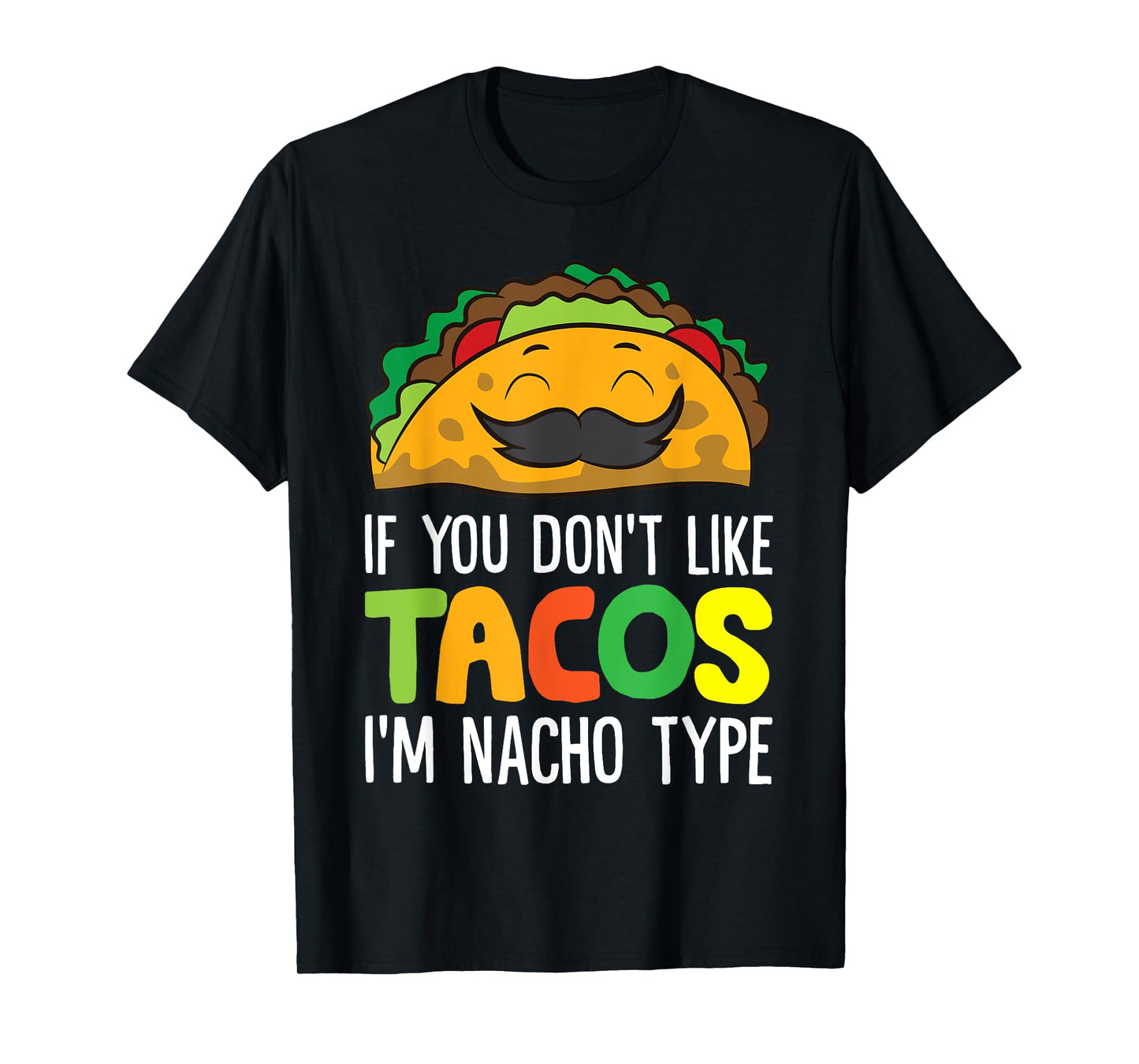 If You Don't Like Tacos I'm Nacho Type Funny Taco T-Shirt