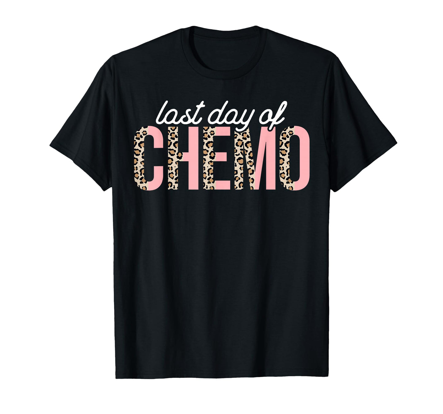 Last Day of Chemo Leopard Chemotherapy Cancer Awareness T-Shirt