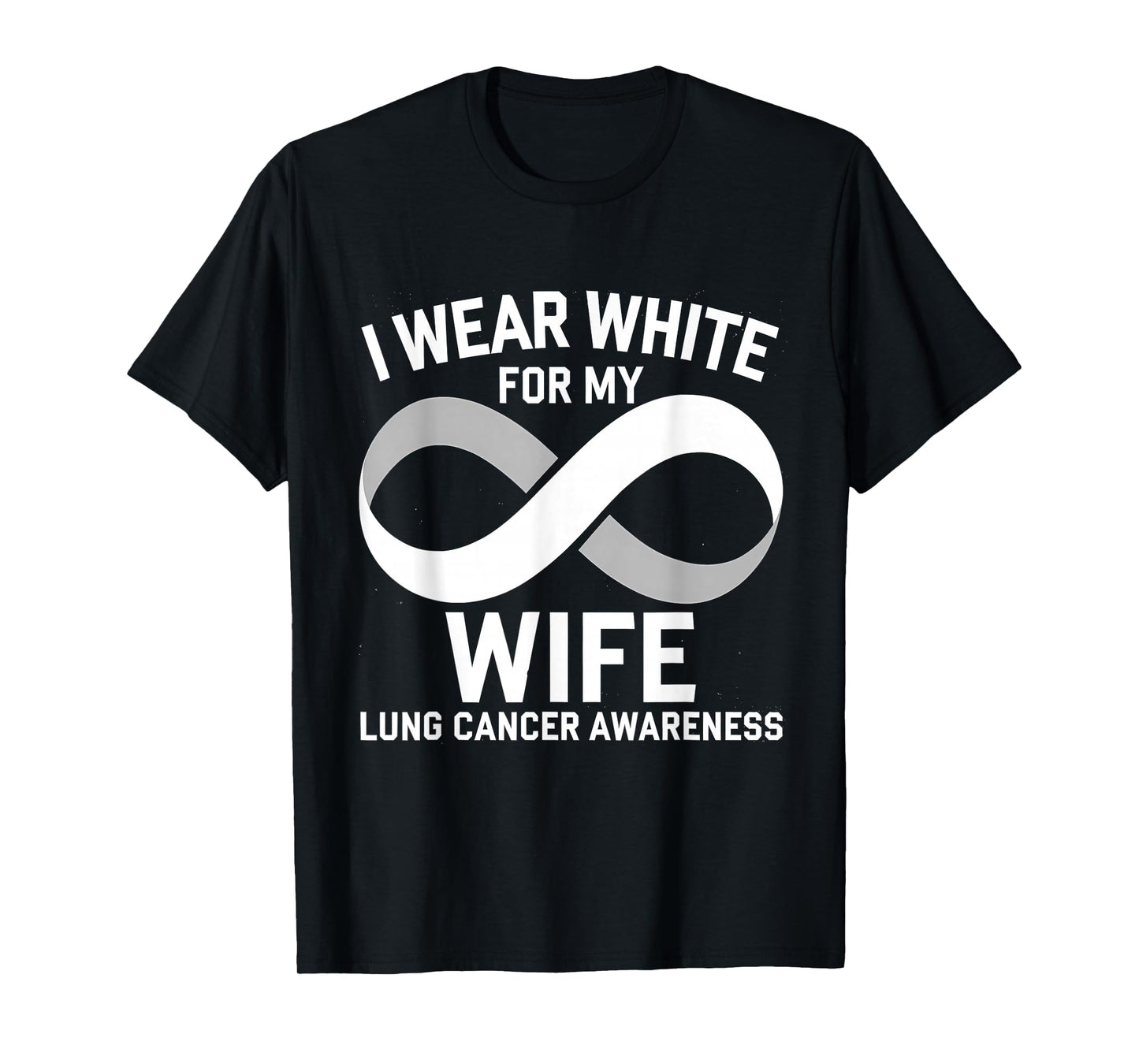 Lung Cancer Awareness White Ribbon Wear White For Wife T-Shirt