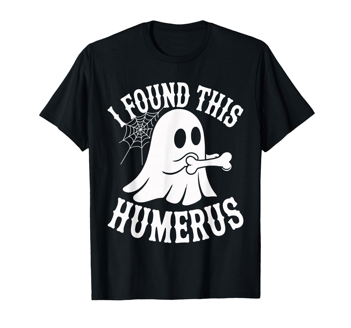 I Found This Humerus Ghost Bone Halloween Costume Men Women T-Shirt