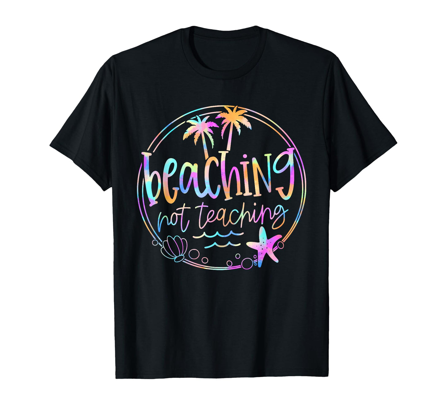 Beaching Not Teaching Tie Dye Summer Teacher Beach Vacation T-Shirt for Men Women Kids