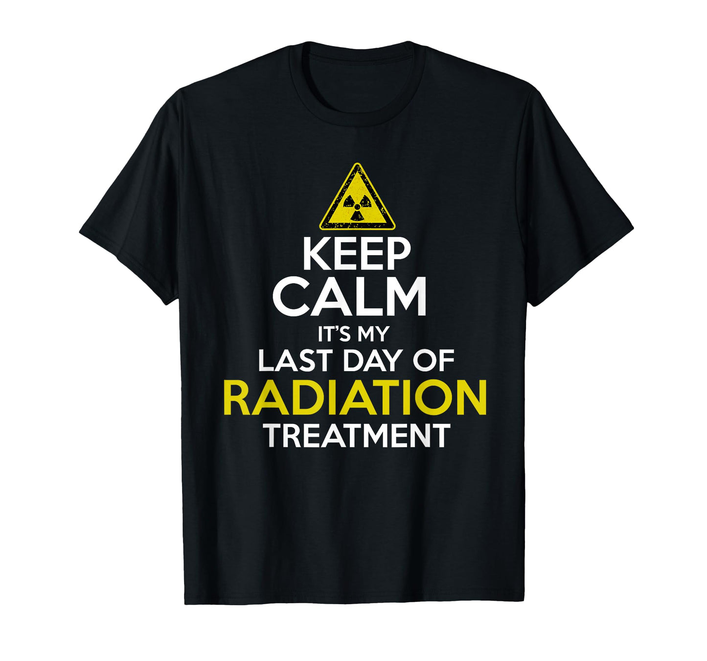 Keep Calm Its My Last Day Of Radiation Treatment T-Shirt