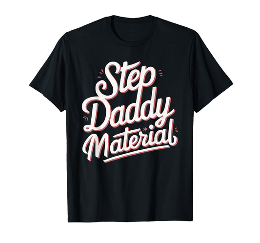 Step Daddy Material T-Shirt