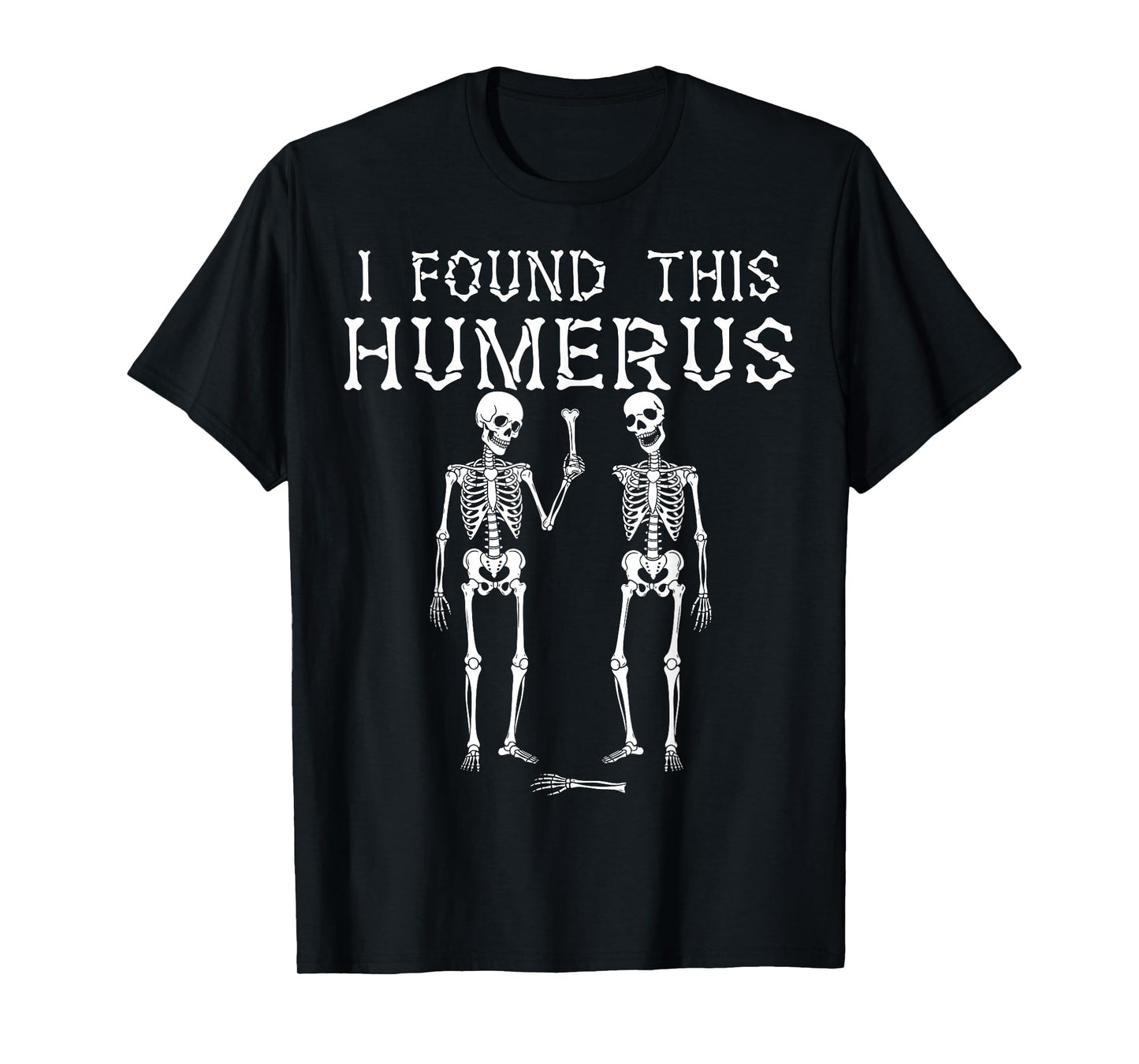 I Found This Humerus Spooky Skeleton Funny Halloween Pun T-Shirt