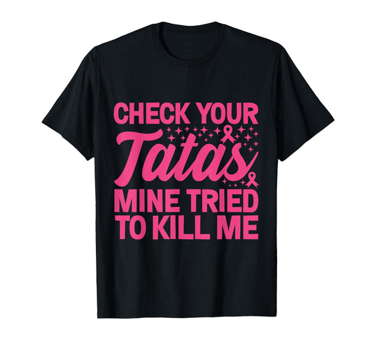 Check Your Tatas Mine Tried To Kill Me T-Shirt