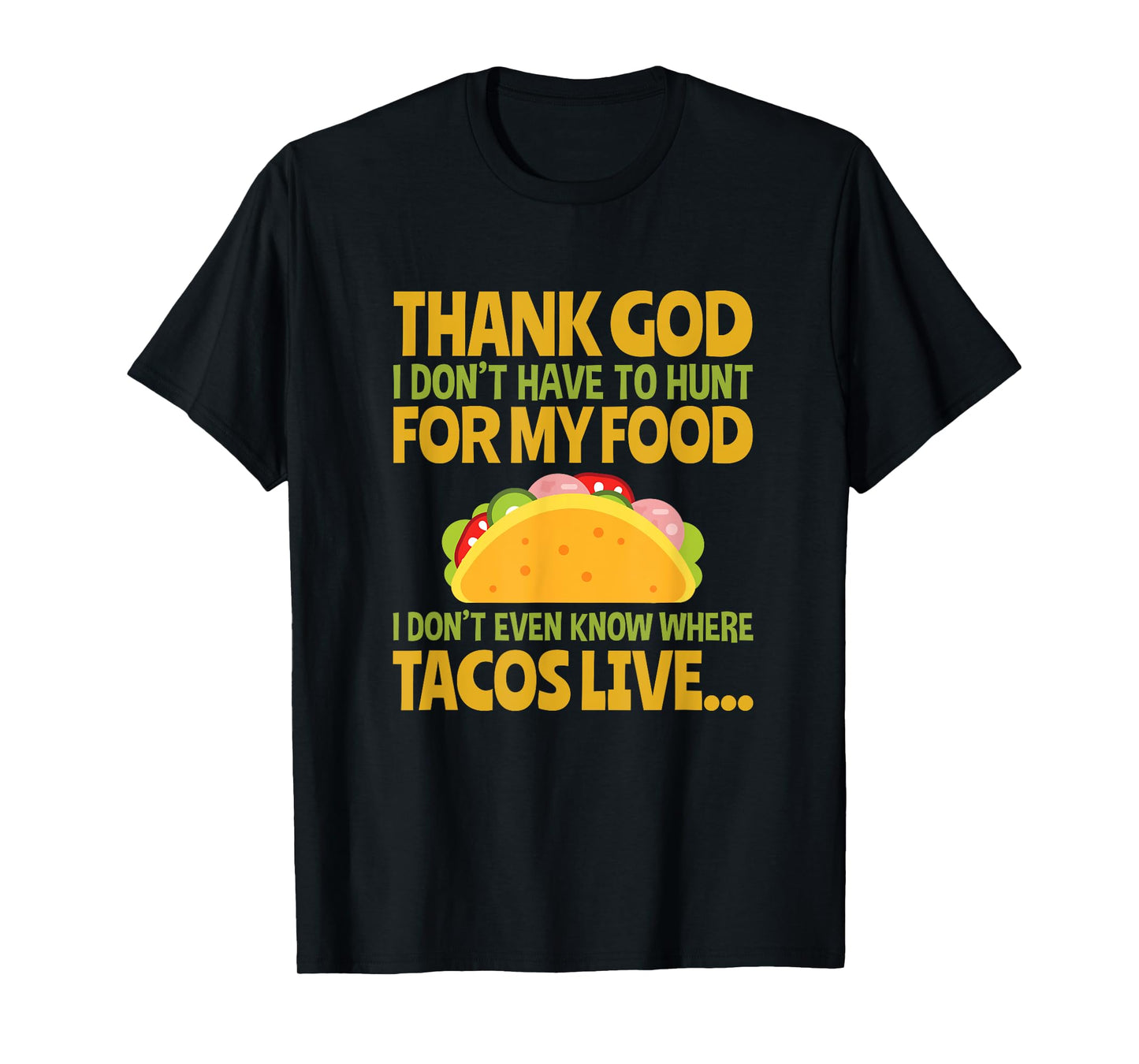 Thank God I Don't Have To Hunt For My Food Taco T Shirt T-Shirt
