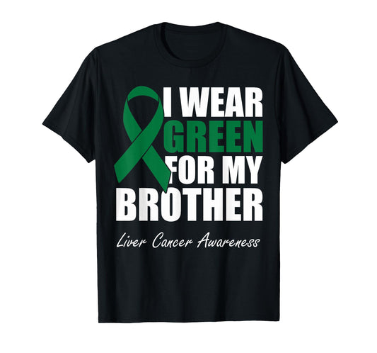 I Wear Green For My Brother Liver Cancer Awareness T-Shirt