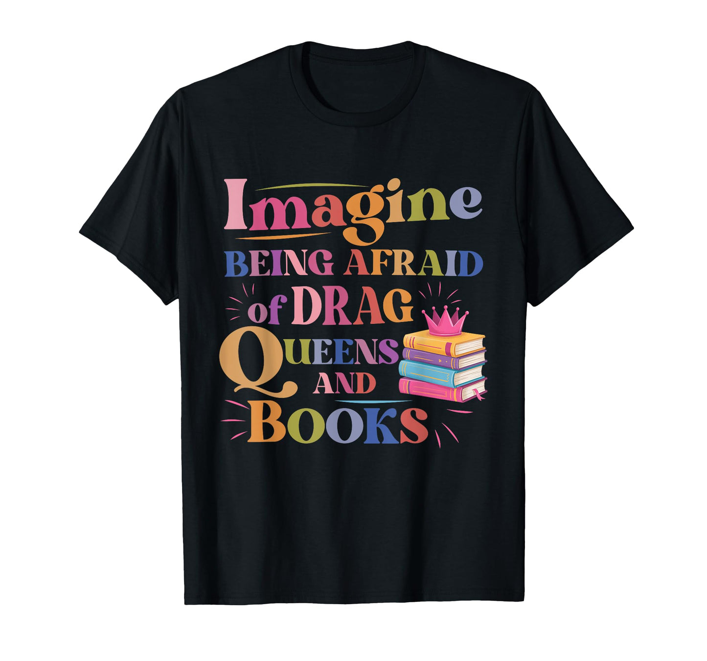 Imagine Being Afraid Of Drag Queens And Books LGBT Pride T-Shirt