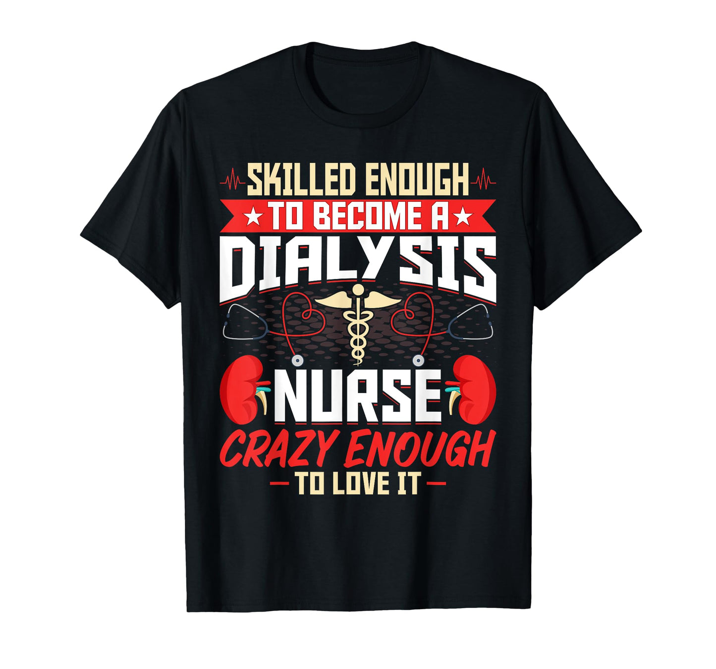 Skilled Enough to Become a Dialysis Nurse - Nephrology Nurse T-Shirt
