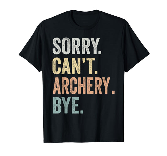 Sorry Can't Archery Bye Funny Archery Lovers T-Shirt
