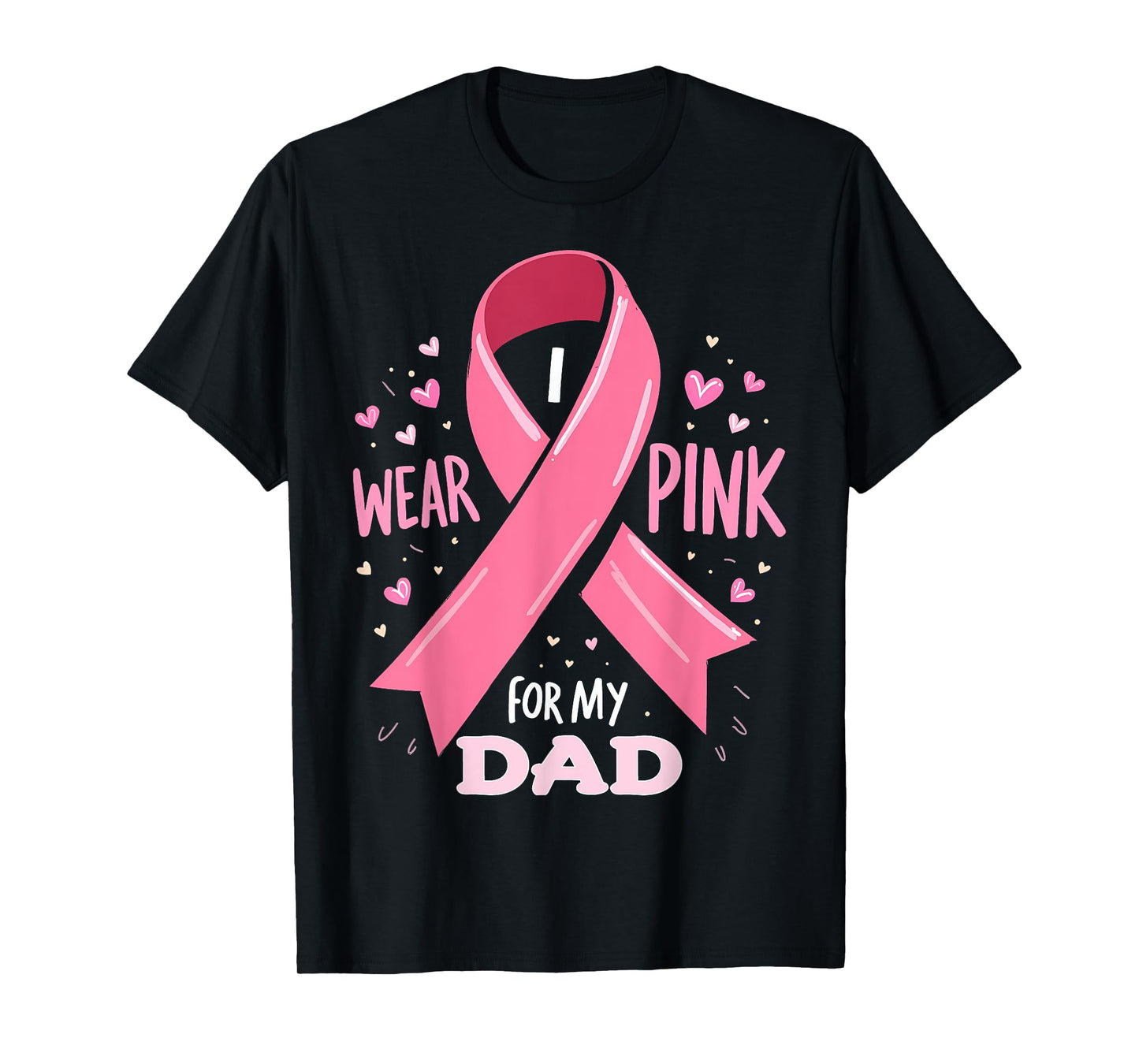 I Wear Pink For My Dad Cancer Support Awareness T-Shirt