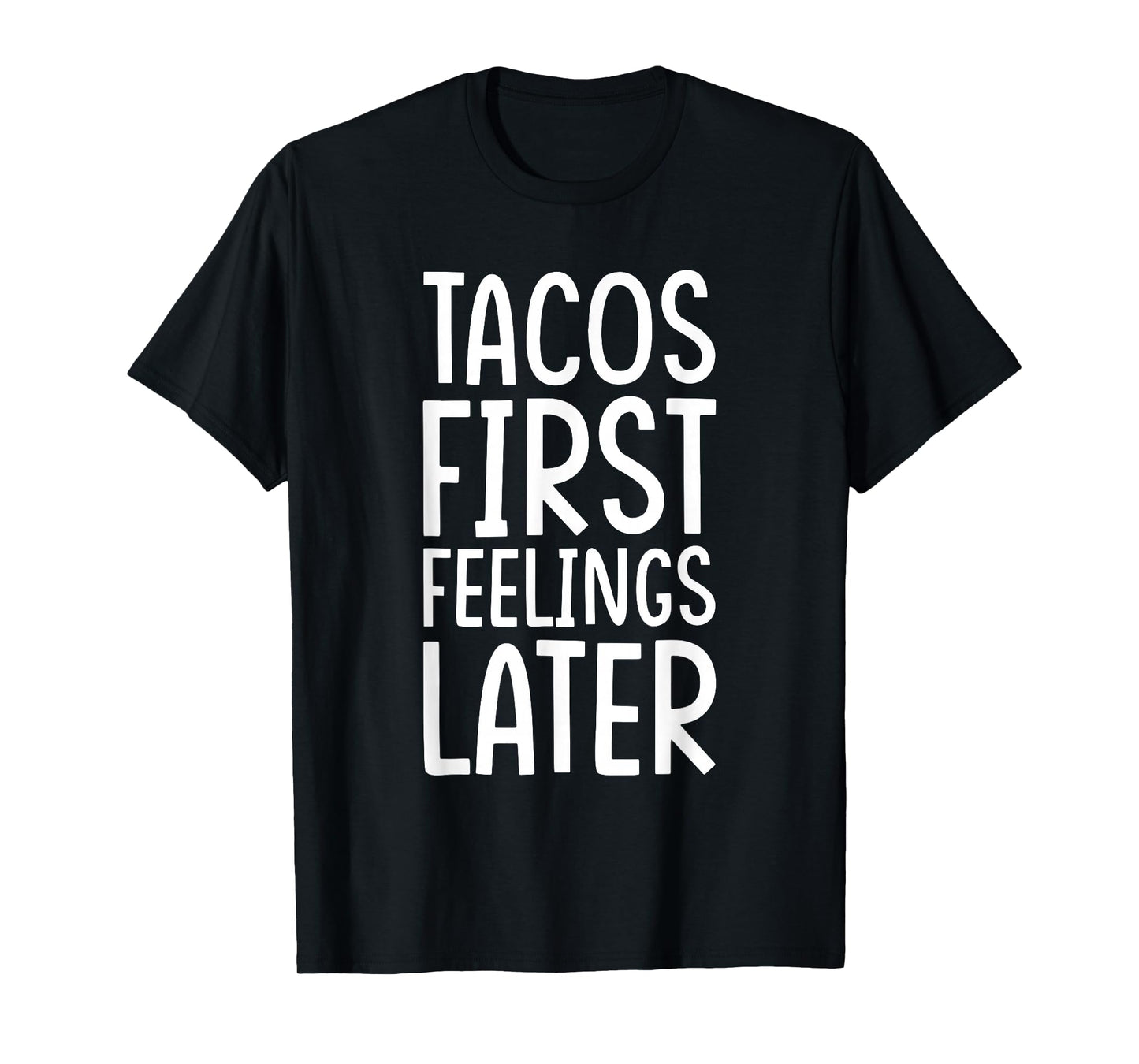 Tacos First, Feelings Later T-Shirt