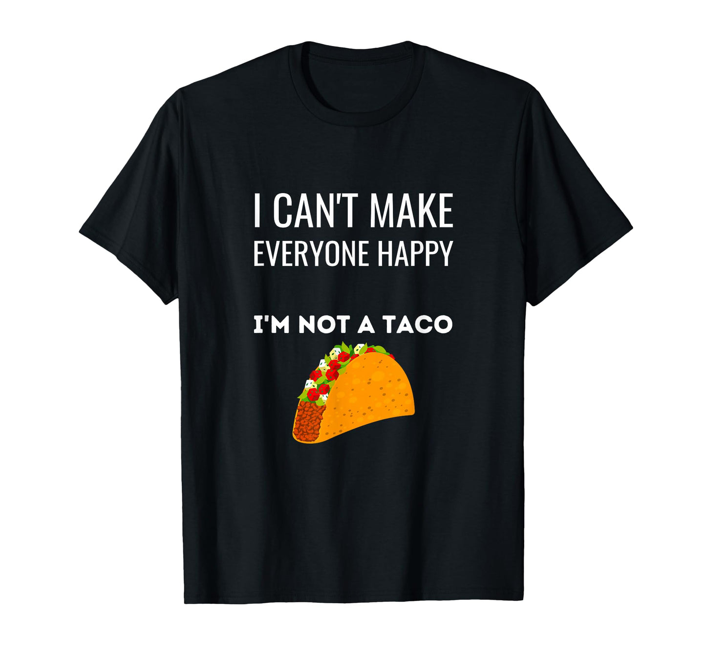 I Can't Make Everyone Happy I'm Not A Taco Funny Taco T-Shirt