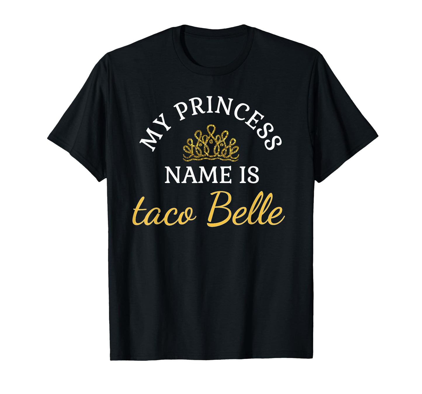 Funny My Princess name is Taco Belle Funny Tshirt T-Shirt