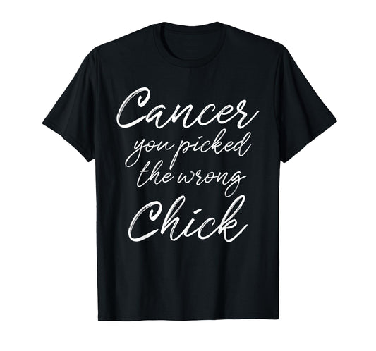 Cancer You Picked The Wrong Chick T-Shirt For Women Girls T-Shirt