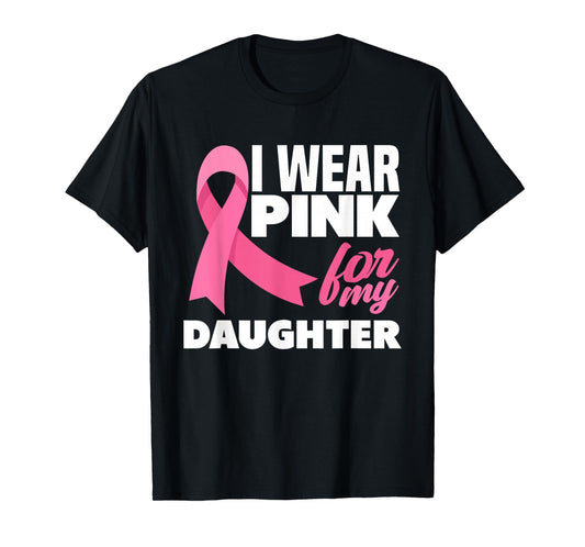 I Wear Pink For My Daughter Breast Cancer Awareness T-Shirt