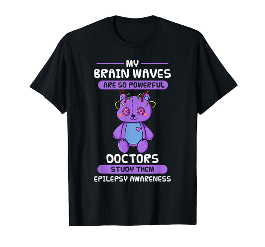 My Brain Waves Are So Powerful Doctors Study Them Epilepsy T-Shirt