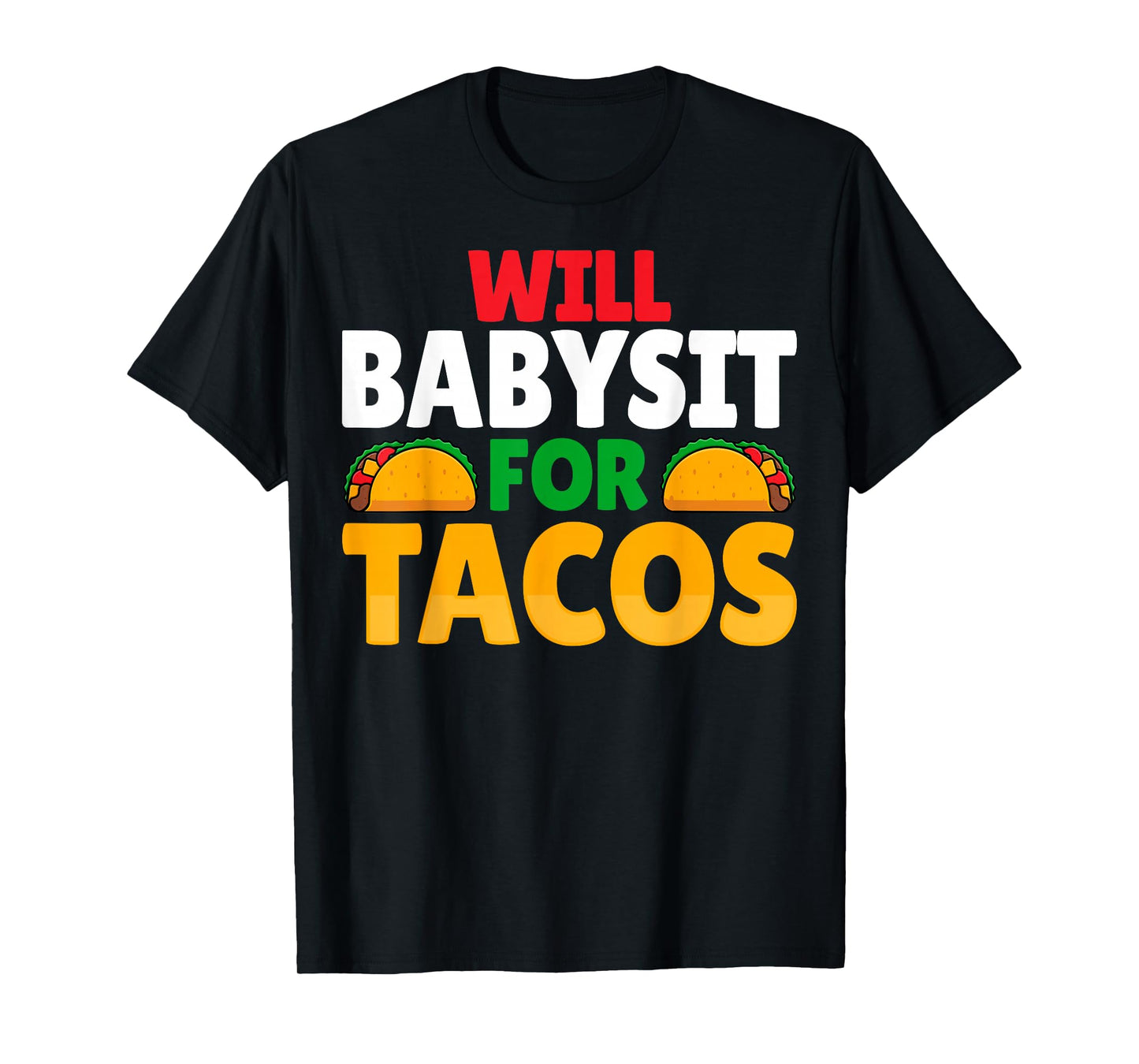 Will Babysit for Tacos - Taco Lover Babysitter Babysitting T-Shirt