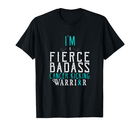 I Am A Fierce Badass Cancer Kicking Warrior Tee Shirt T-Shirt