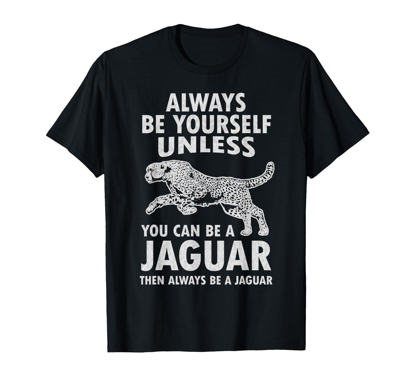 Always Be Yourself Unless You Can Be A Jaguar Funny Jaguar T-Shirt