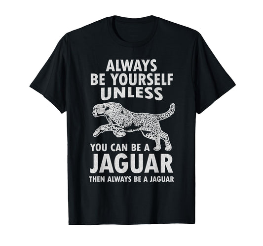 Always Be Yourself Unless You Can Be A Jaguar Funny Jaguar T-Shirt