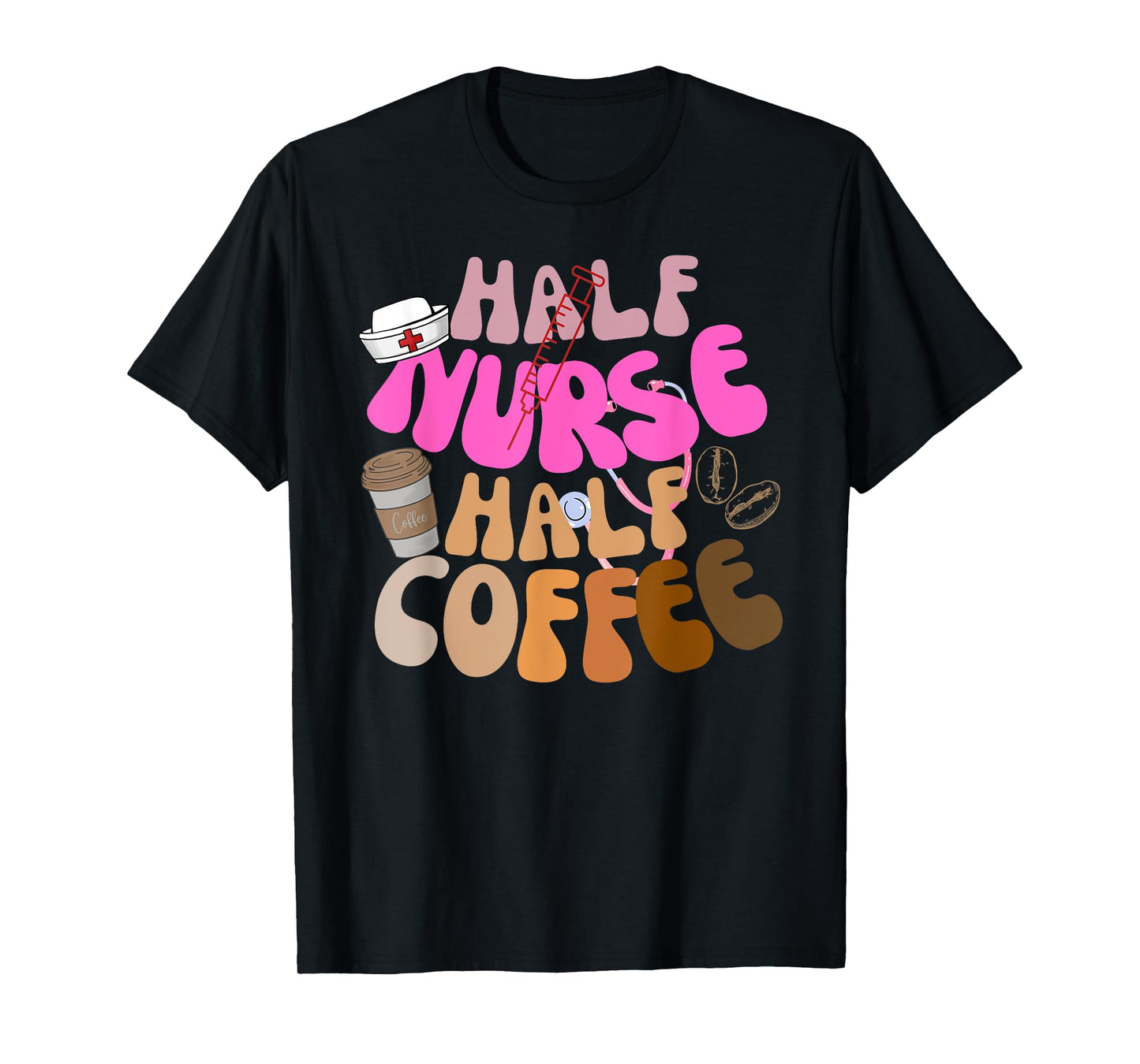 Half Nurse Half Coffee RN LPN Funny Quote Nursing Gifts Idea T-Shirt