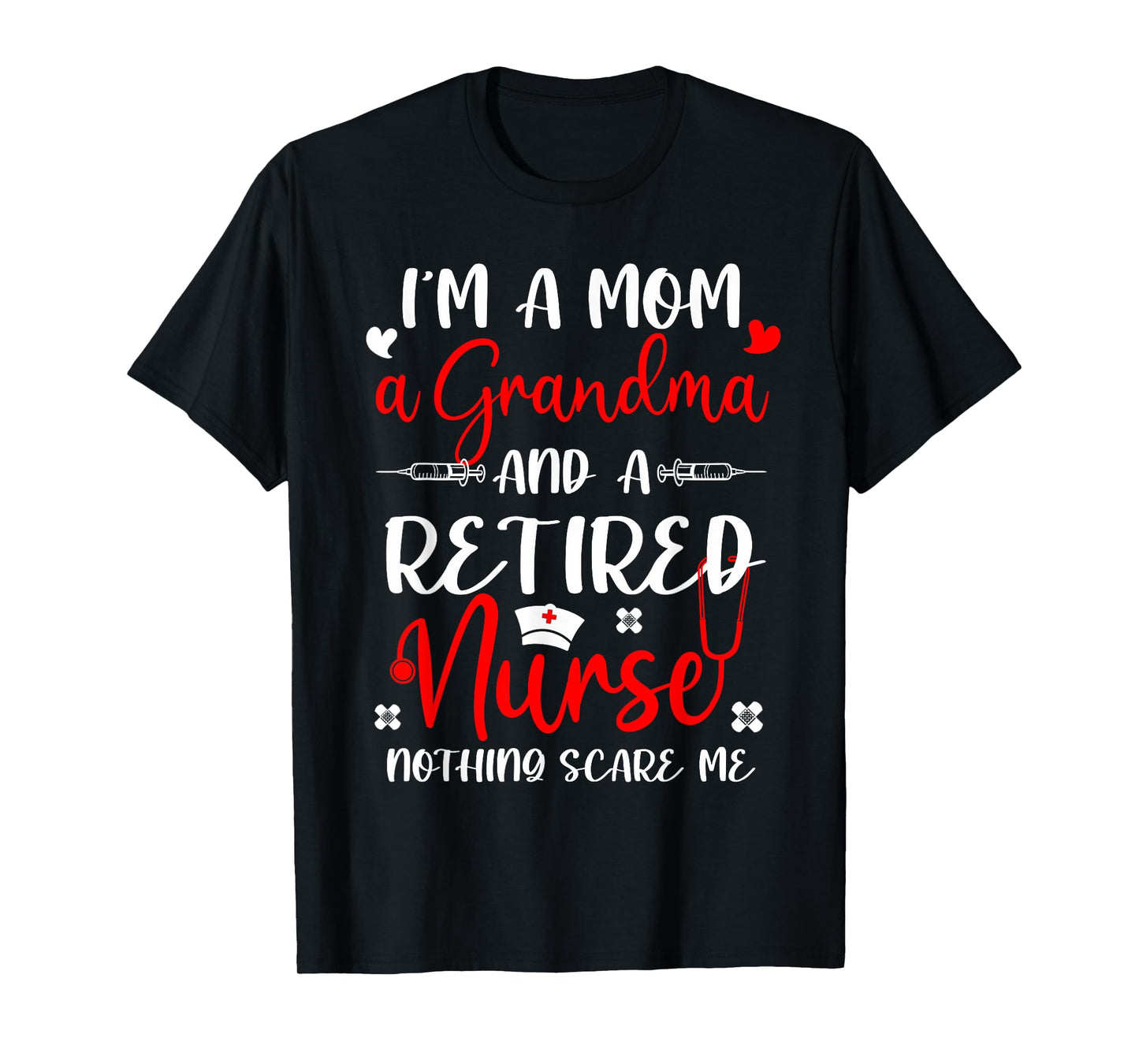 Mom Grandma Retired Nurse Funny Nothing Scare Me Retirement T-Shirt