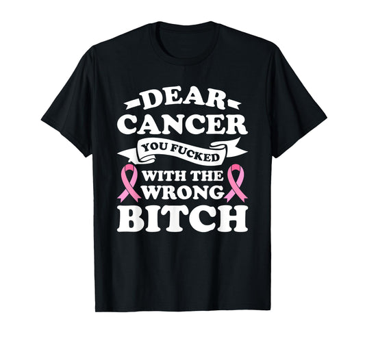 Dear Cancer You Fucked with the Wrong Breast Cancer Survivor T-Shirt