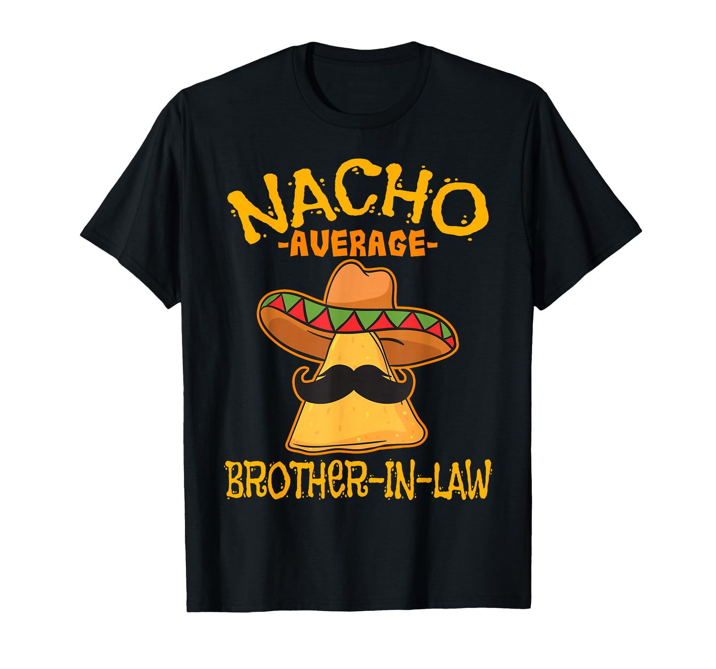 Nacho Average Brother-In-Law In-Law Mexican Cinco de Mayo T-Shirt
