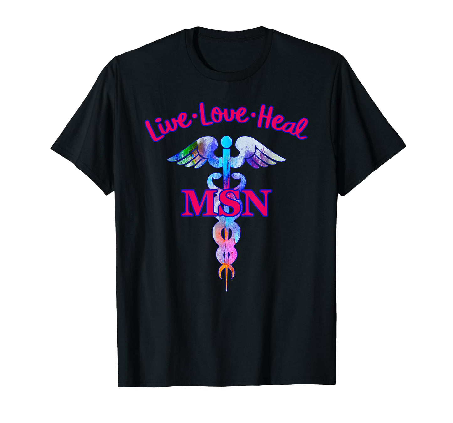 Live Love Heal MSN Master Of Science Nursing Caduceus Symbol T-Shirt