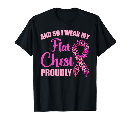 Breast Cancer And So I Wear My Flat Chest Proudly T-Shirt T-Shirt