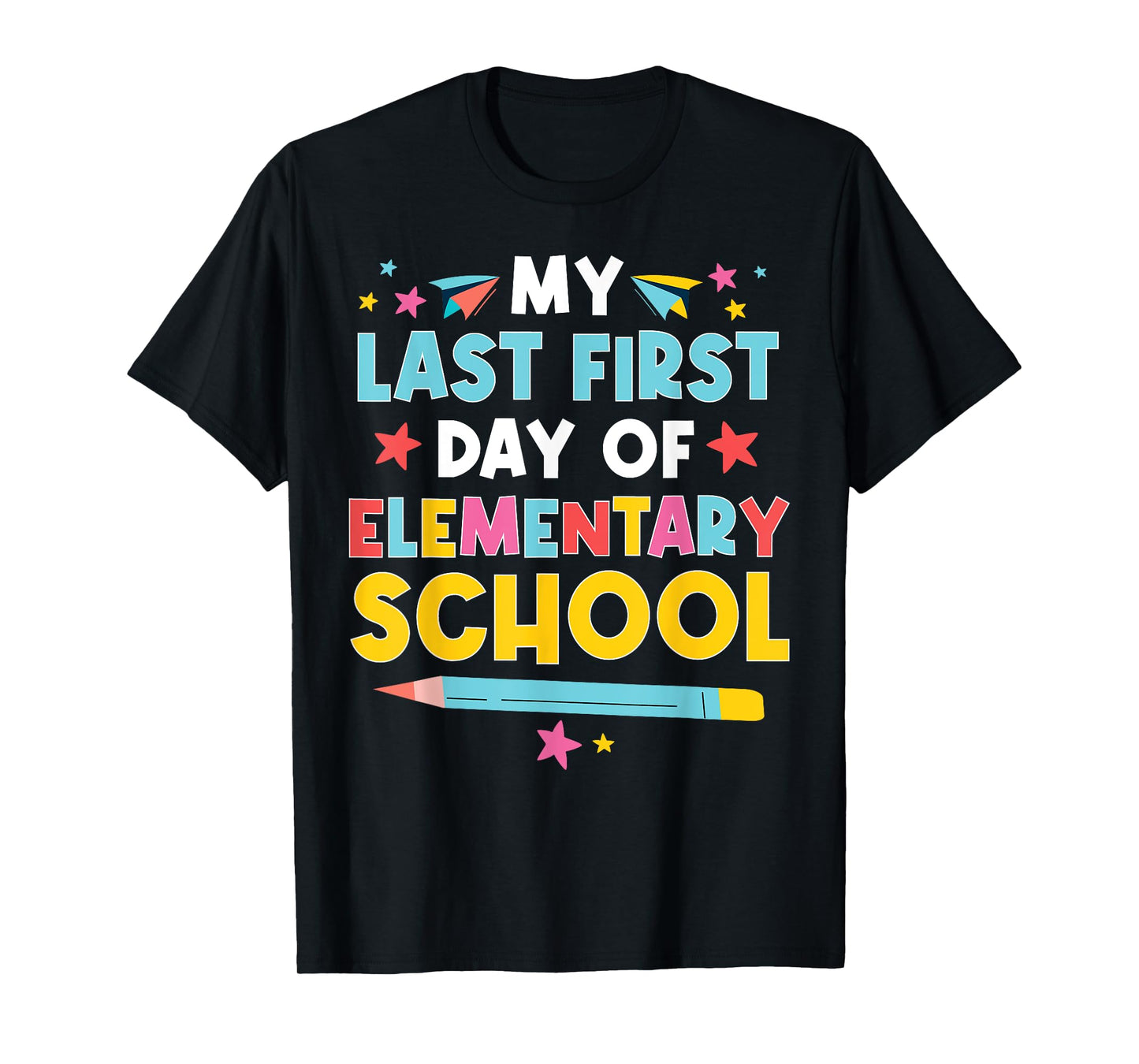 My Last First Day Of Elementary School Funny Primary School T-Shirt