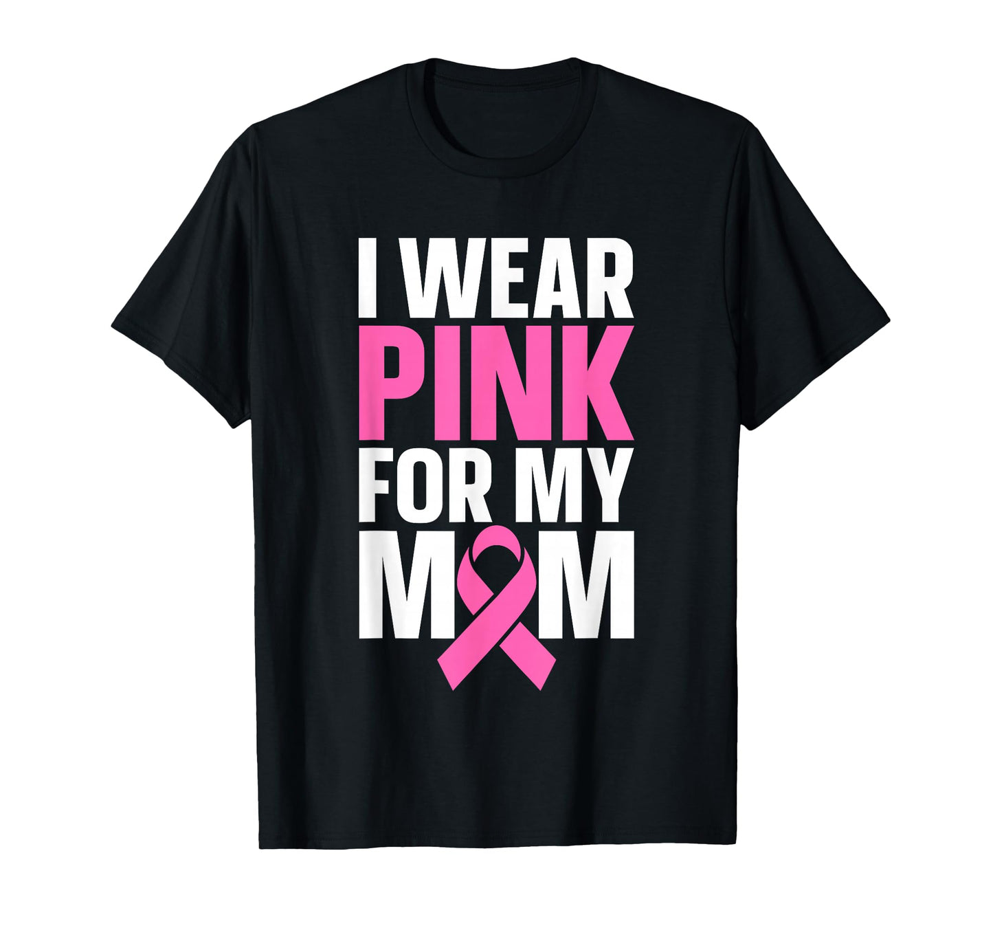 I Wear Pink For My Mom T-Shirt