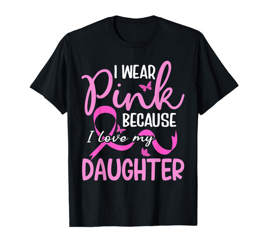 I Wear Pink Because I Love My Daughter Breast Cancer T-Shirt