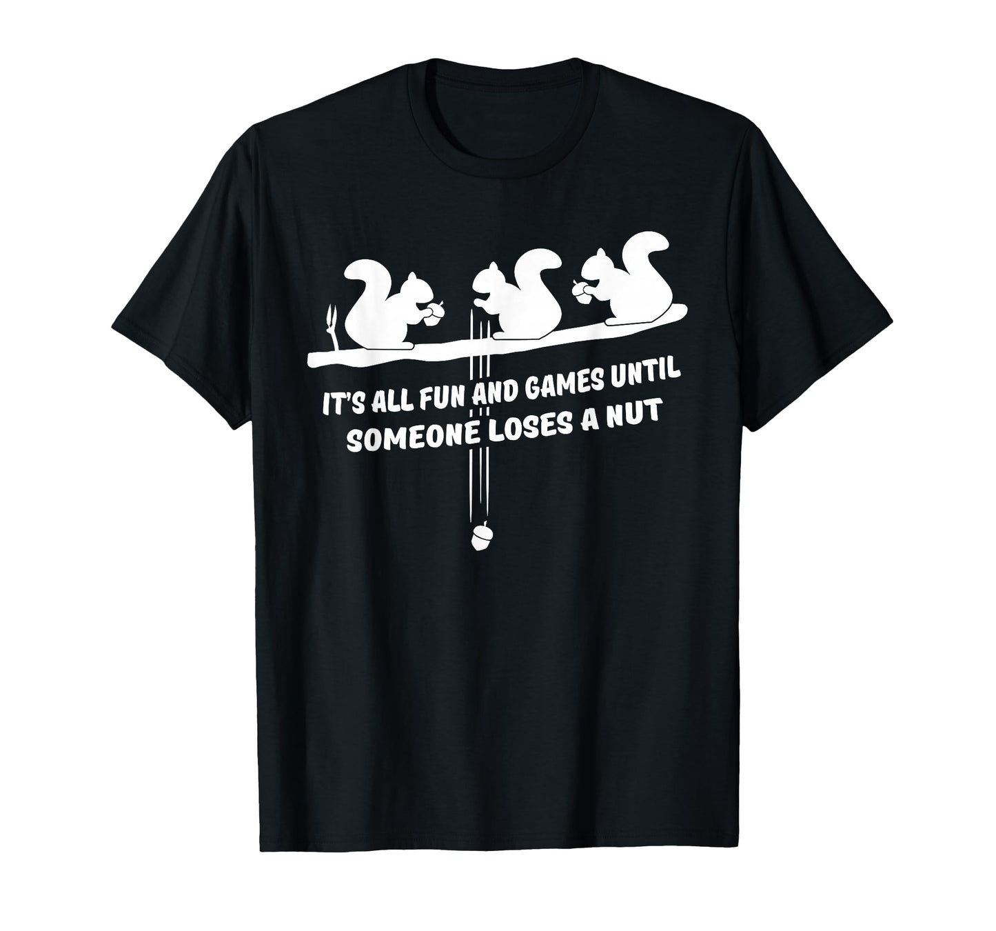 It's all fun and games until someone loses a nut t-shirt T-Shirt